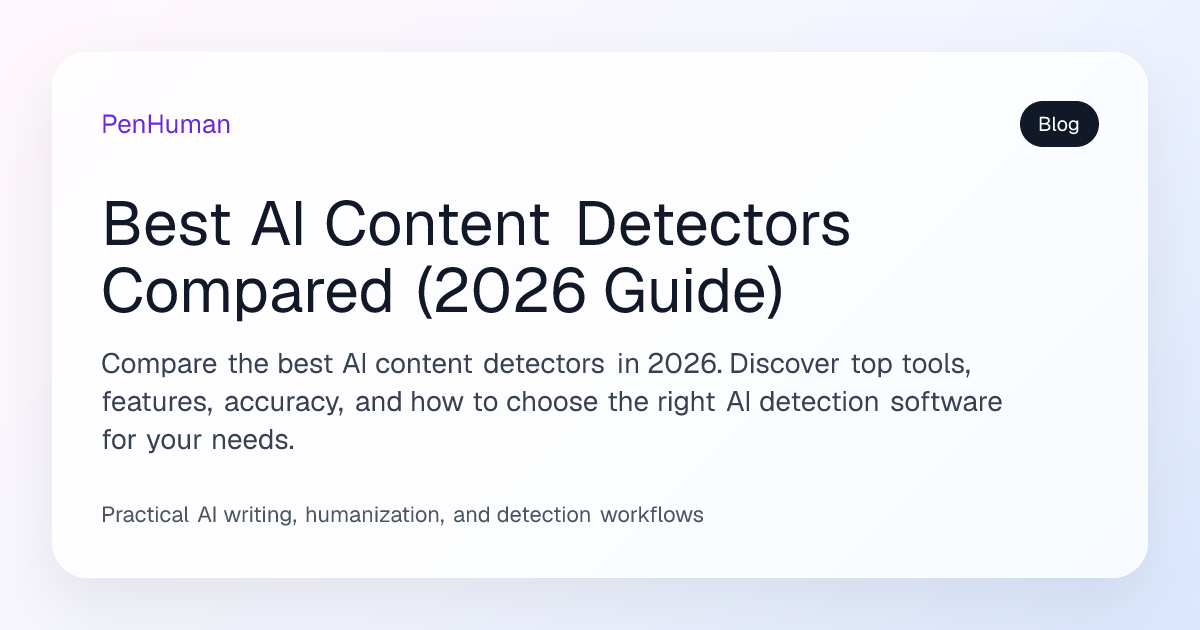 Best AI Content Detectors Compared (2026 Guide) | PenHuman