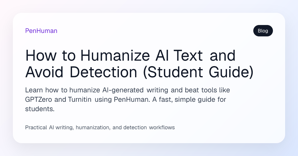 How to Humanize AI Text and Avoid Detection (Student Guide) | PenHuman